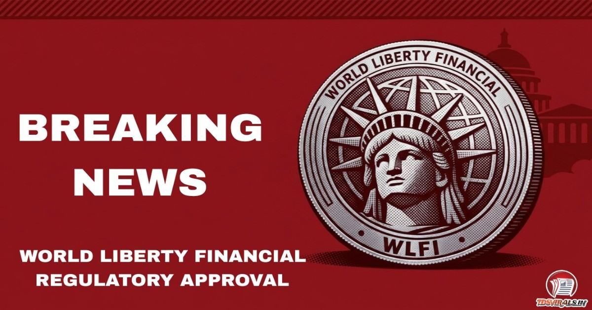 World Liberty Financial Regulatory Approval
